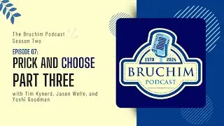 The Bruchim Podcast: Episode 7: Prick & Choose Part III w/ Tim Kynerd, Jason Welle, & Yoshi Goodman
