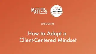 Matters Season 2: How to Adopt a Client-Centered Mindset
