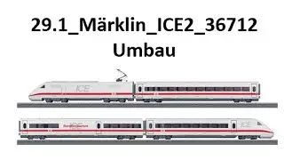 29.1a Umbau Märklin ICE 2 (36712)