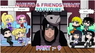 NARUTO AND FRIENDS REACT TO FUTURE [ PART :- 9 /10 ]