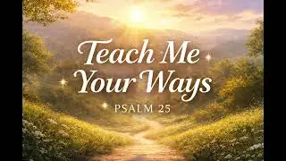 Psalm 25 [Teach Me Your Ways]
