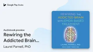 Rewiring the Addicted Brain with EMDR-Based&hellip; by Laurel Parnell, PhD &middot; Audiobook preview