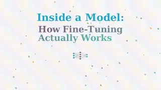 Inside a Model: How Fine-Tuning Actually Works | Deep Learning Explained