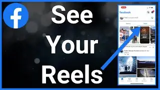 How To See Your Reels On Facebook