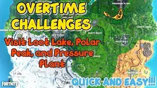 Visit Loot Lake, Polar Peak, and Pressure Plant Done Fast and Easy - OVERTIME CHALLENGES SEASON 9