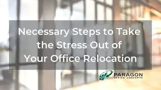 Necessary Steps to Take the Stress Out of Your Office Relocation