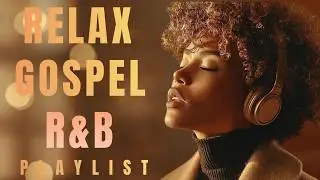 Relax Gospel R&B — Warm Psalms & Healing Worship