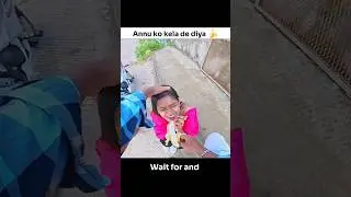 Annu ko kela de diya🍌 😅 || Annu ke sath prenk 😂 || #shorts #shortsfeed#trending #motovlog#viralvideo
