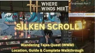 Silken Scroll - Wandering Tales Quest | Location, Guide & Walkthrough | Where Winds Meet
