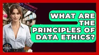 What Are The Principles Of Data Ethics? - The Ethical Compass