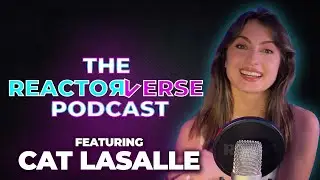 Cat LaSalle on The Reactorverse Podcast