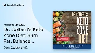 Dr. Colbert's Keto Zone Diet: Burn Fat, Balance&hellip; by Don Colbert MD &middot; Audiobook preview