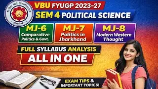 Sem 4 Political Science MJ 6, 7 & 8|Full Syllabus Analysis & important qn VBU FYUGP2023&ndash;27All in One