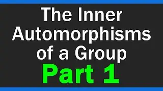 What is an inner automorphism? - Inner Automorphisms of a Group - Part 1