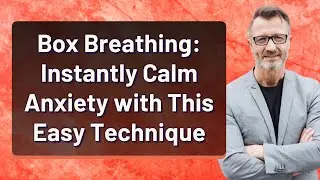 Box Breathing: Instantly Calm Anxiety with This Easy Technique