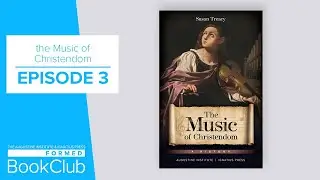 FORMED Book Club: The Music of Christendom, Episode 3
