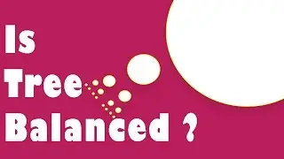 Interview Question: Check if a Binary Tree is Balanced or not ?