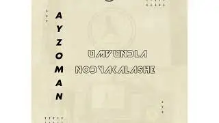 Ayzoman Umvundla noDyhlakalashe