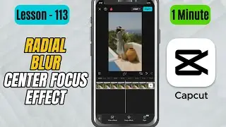 How to Add Radial Blur and Focus on the Center in CapCut Mobile - Lesson 113 CapCut Tutorial