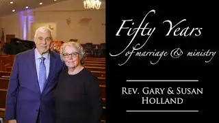 Fifty Years in Marriage & Ministry - Pastor Gary & Susan Holland