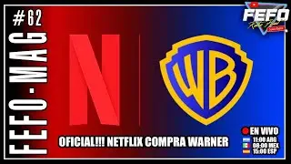 FEFO-MAG #62 - OFICIAL!!! NETFLIX COMPRA WARNER 🔴 En Vivo