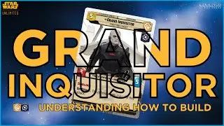UNDERSTANDING HOW TO BUILD GRAND INQUISITOR! | A Deck Building Guide | Star Wars Unlimited