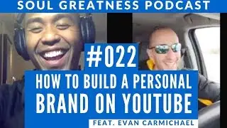 Soul Greatness Podcast #022- Evan Carmichael: How to build your personal brand on YouTube