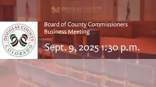 Board of Douglas County Commissioners - September 9, 2025, Business Meeting