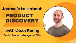Conversation about Product Discovery with Dean Kenny, Senior Product Manager at Tidio