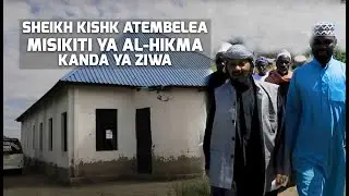 SHEIKH KISHK  ATEMBELEA MISIKITI YA AL-HIKMA  KANDA YA ZIWA