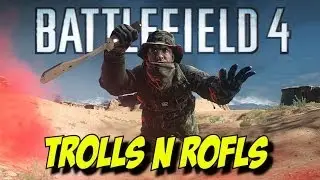 Battlefield 4 TROLLS AND ROFLS