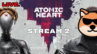 ATOMIC HEART | STREAM 2