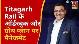 Titagarh Rail के Orderbook, रेवेन्यू और नए प्रोजेक्ट्स पर Deputy MD Pritish Chaudhary का Outlook