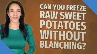 Can you freeze raw sweet potatoes without blanching?