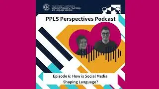 PPLS Perspectives Podcast - S2 Episode 6: How is Social Media Shaping Language