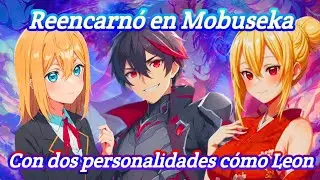 Reencarn&oacute; en Mobuseka con dos personalidades c&oacute;mo Leon Cap&iacute;tulos 81 al 100