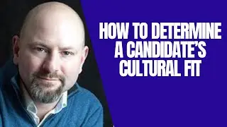 How to Determine a Candidate&rsquo;s Cultural Fit