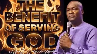 The Benefit Of Serving God -APOSTLE JOSHUA SELMAN