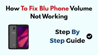 How To Fix Blu Phone Volume Not Working