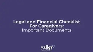 Legal and Financial Checklist for Caregivers: Important Documents - Valley Caregiver Resource Center