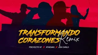 PROYECTO 67 X @Athenasmusica x @Joncarlosband - TRANSFORMANDO CORAZONES REMIX