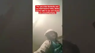 pov you enter Kentucky and see KENTUCKYS FINAL BOSS and shows you around Kentucky