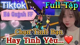 Tik Tok Free Fire | Phim ngắn: ''Chọn T&igrave;nh Bạn hay t&igrave;nh y&ecirc;u&rdquo;FULL Tập | B&eacute; Quỳnh FF