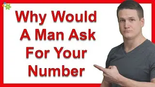 Why Would A Man Ask For Your Number And Then Not Call You?