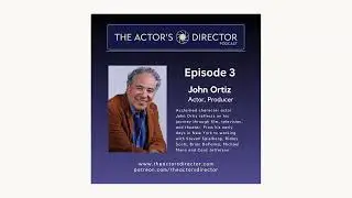 The Actor's Director Podcast | Episode 3: John Ortiz