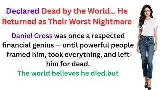 Declared Dead by the World… He Returned as Their Worst Nightmare
