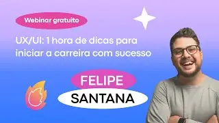UX/UI: 1 hora de dicas para iniciar a carreira com sucesso, Felipe Santana | Mentorama