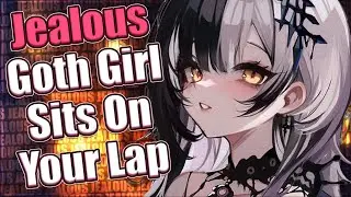 Jealous Goth Girl Sits On Your Lap ❤ [F4M] [ASMR Roleplay] [Jealous]