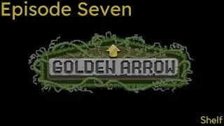 Golden Arrow Ep. 7 | Shelf