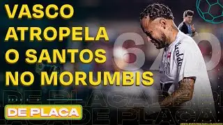 SANTOS &Eacute; AMASSADO PELO VASCO; MENG&Atilde;O VENCE COM FOLGA; VERD&Atilde;O VENCE BOTAFOGO | De Placa (18/08/25)